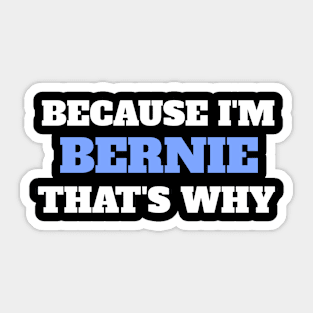 Because I'm Bernie That's Why Sticker